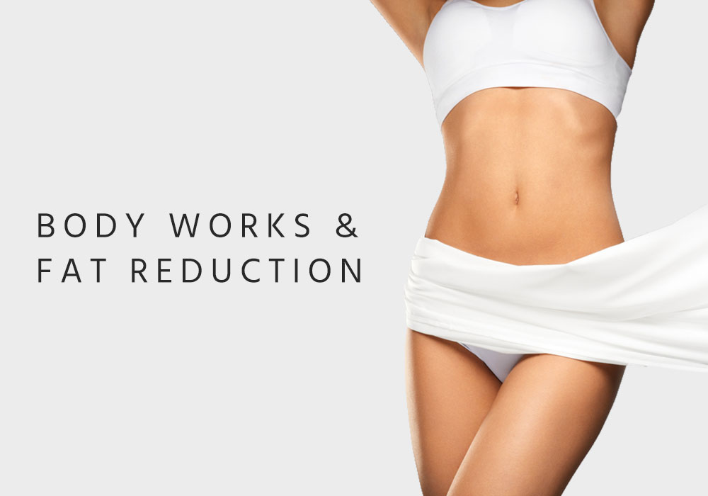 Body works & Fat Reduction